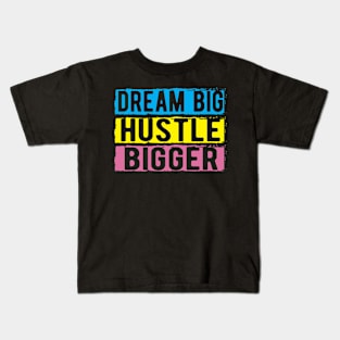 Dream Big Hustle Bigger Kids T-Shirt